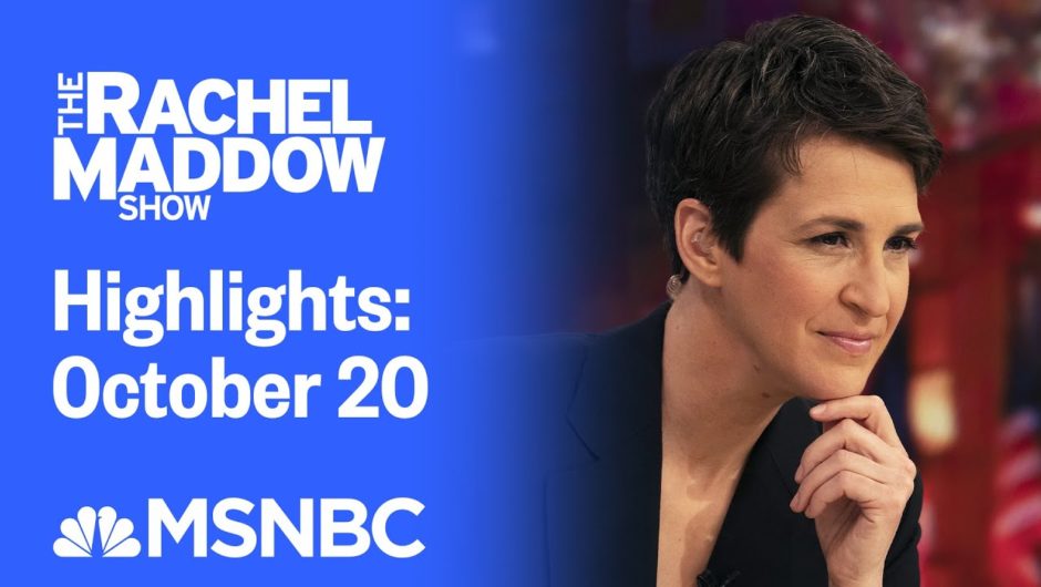 Watch Rachel Maddow Highlights: October 20 | MSNBC
