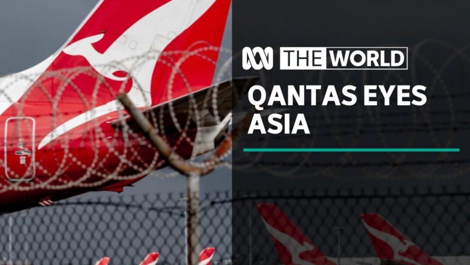 Qantas eyeing new opportunities in Asia after COVID-19 | The World