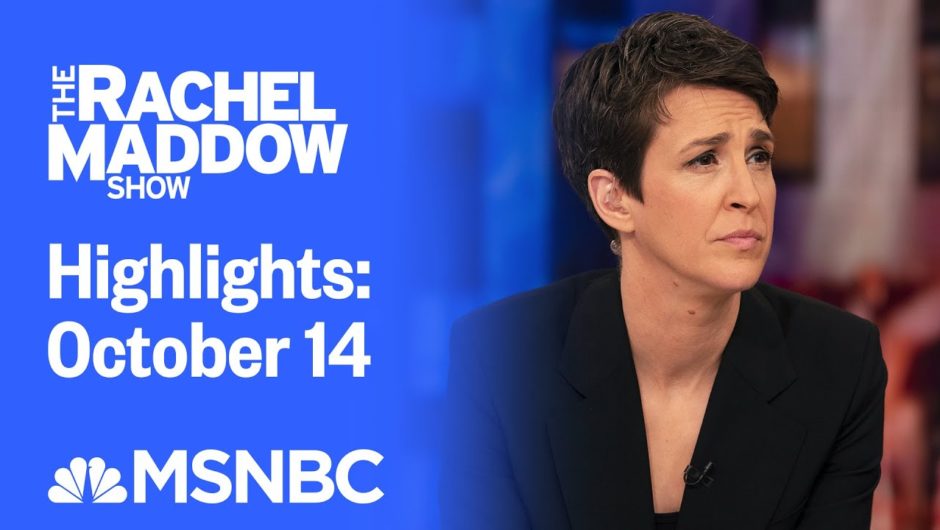 Watch Rachel Maddow Highlights: October 14 | MSNBC