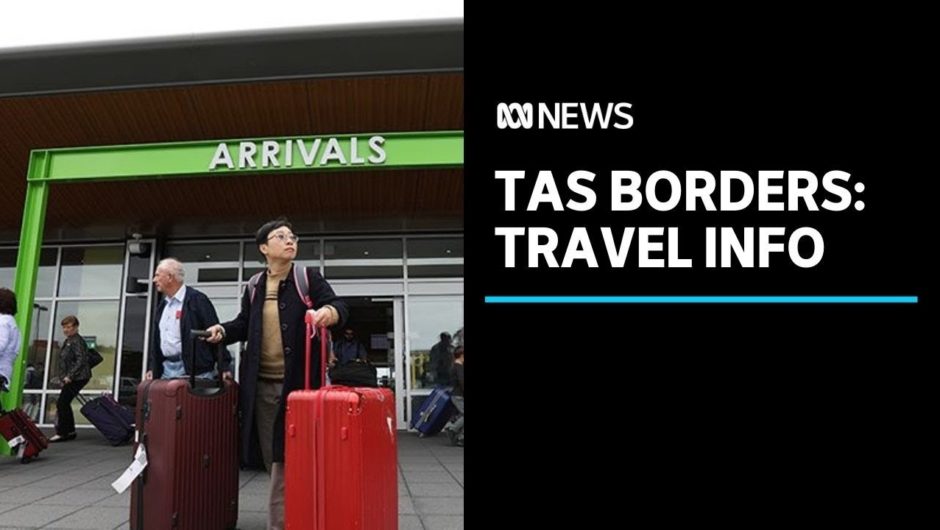 Tasmania's borders are open: here's what you need to know about travelling interstate | ABC News