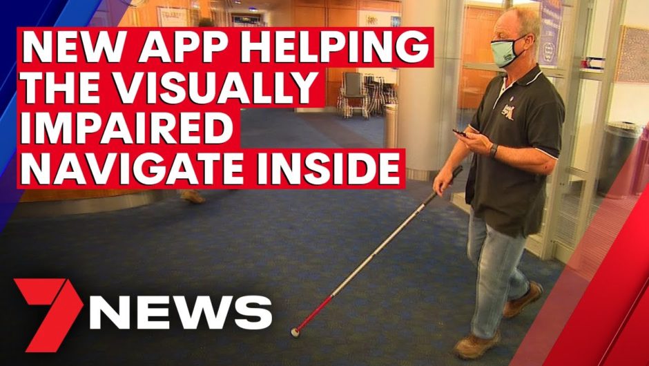 The world-first app helping the visually impaired navigate indoors | 7NEWS