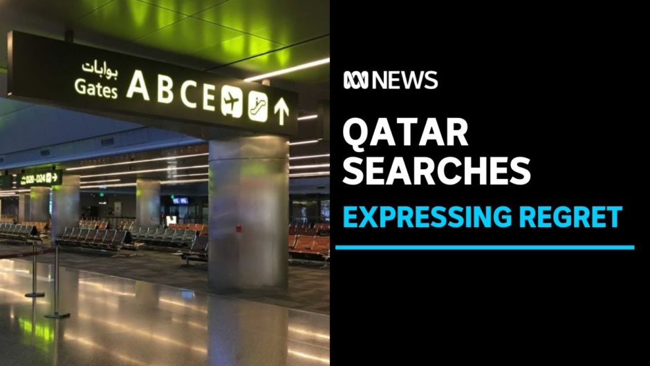 Qatar expresses 'regret' over invasive searches | ABC News