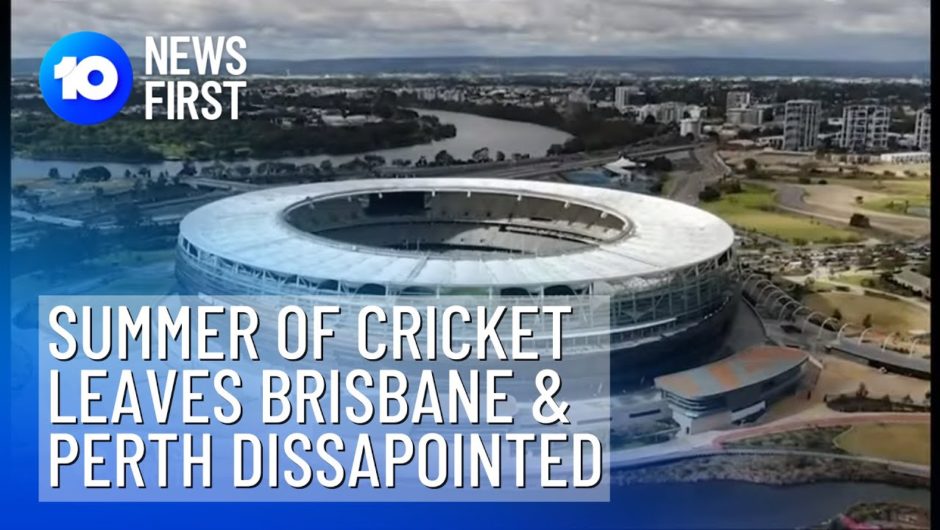 Summer Of Cricket Announced Leaving Brisbane And Perth Disappointed | 10 News First