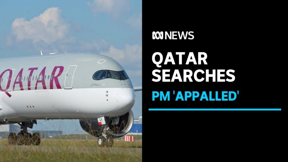 Prime Minister condemns treatment of Australian women at Doha airport | ABC News