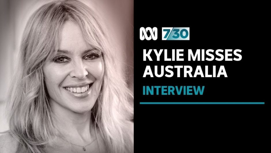 Kylie Minogue: 'I have never felt further from home or from my family' | 7.30