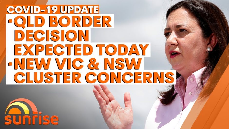 COVID-19 Update: QLD border decision expected today; new NSW & VIC cluster concerns | 7NEWS