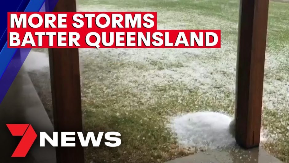 Hail, heavy rain and powerful winds continue to batter Queensland | 7NEWS