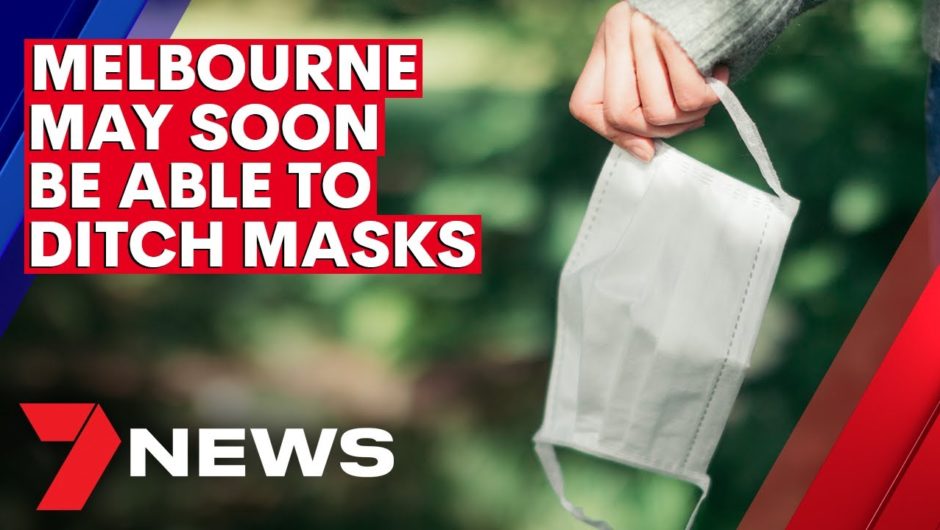 COVID-19: Melbourne may soon be able to ditch masks | 7NEWS