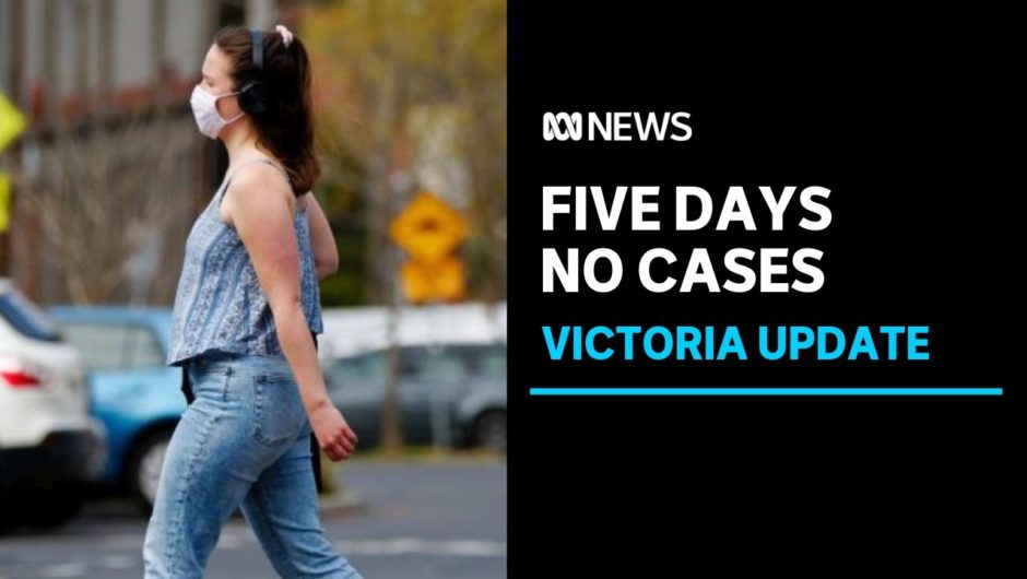 Victoria records no new coronavirus cases, no deaths for fifth day running | ABC News