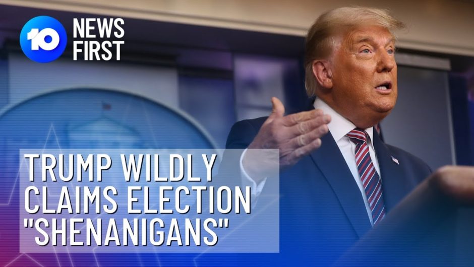 Donald Trump Wildly Claims Election "Shenanigans"  | 10 News First