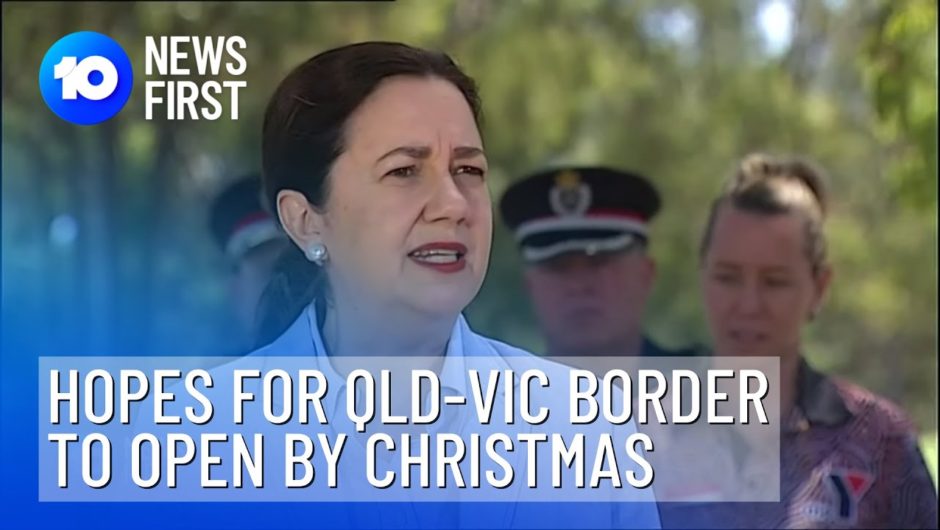 Could Queensland Open To Victoria By Christmas? | 10 News First