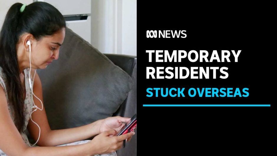 Australia's coronavirus travel restrictions leave temporary residents stranded overseas | ABC News