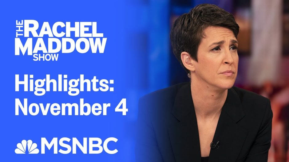 Watch Rachel Maddow Highlights: November 4 | MSNBC