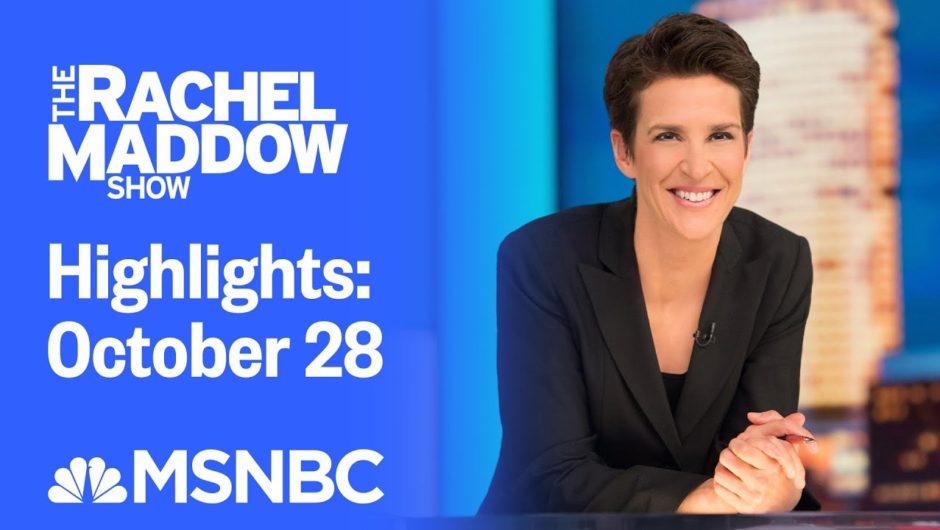 Watch Rachel Maddow Highlights: October 28 | MSNBC