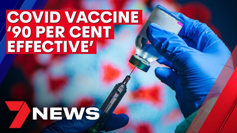 COVID-19: Pfizer says vaccine is '90 per cent effective' | 7NEWS