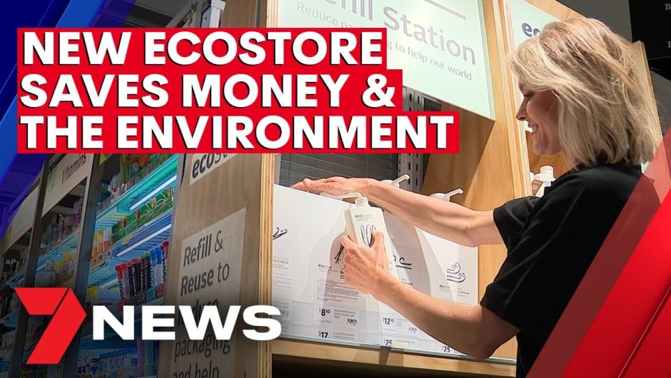 New eco-friendly supermarket allows you to refill and save | 7NEWS