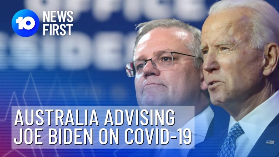 Australia Advising Joe Biden On COVID-19 | 10 News First