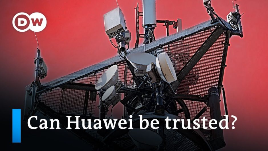 Why experts have security concerns about Huawei’s 5G infrastructure | DW Analysis