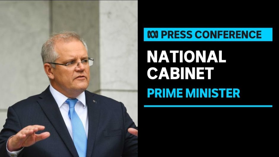 Prime Minister Scott Morrison addresses media after National Cabinet meeting | ABC News