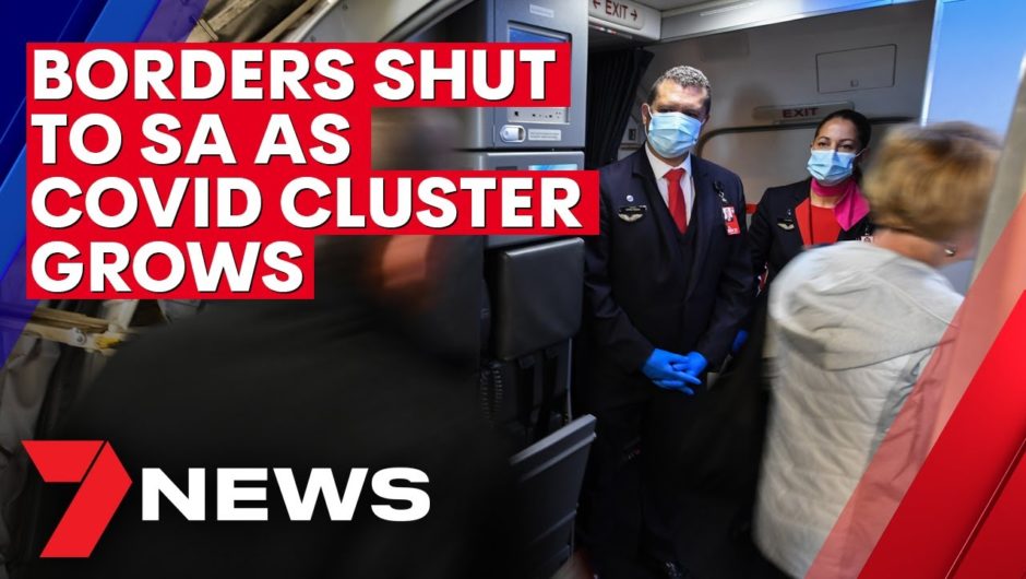 SA COVID: States and territories close borders as Adelaide cluster grows | 7NEWS