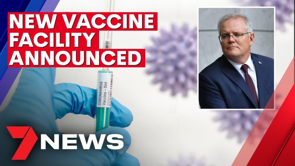 Scott Morrison reveals new Australian vaccine manufacturing facility | 7NEWS