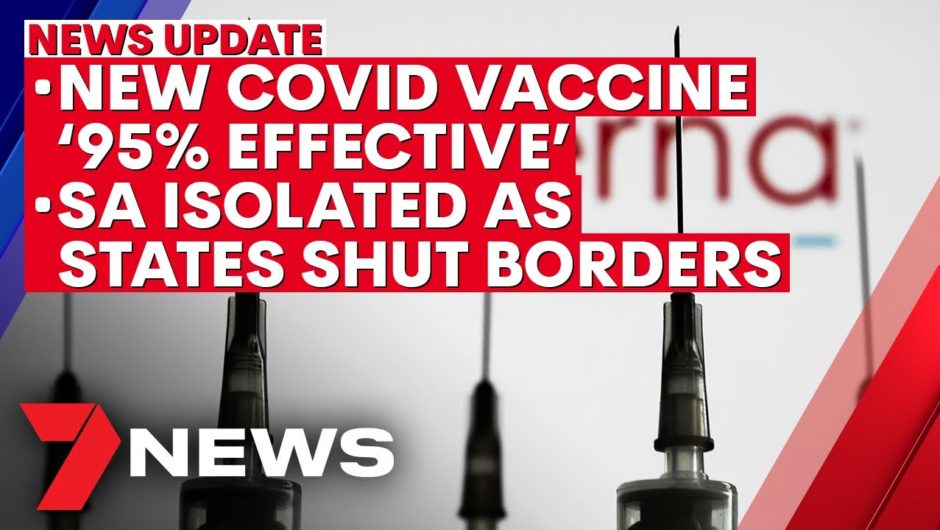 7NEWS Update: Moderna COVID-19 vaccine '95% effective'; SA cut off as cluster grows | 7NEWS