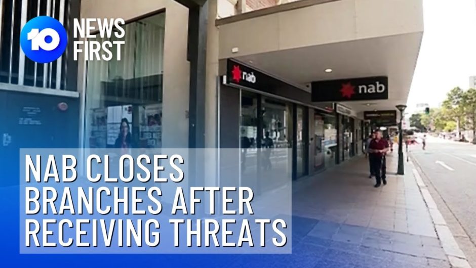 NAB Closes Branches After Receiving Threats | 10 News First