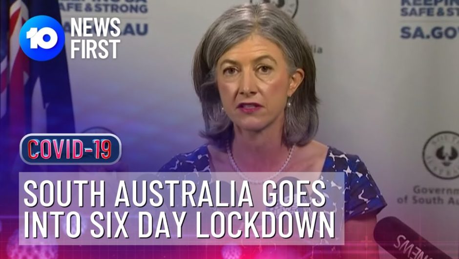 South Australia Goes Into Six Day COVID-19 Lockdown | 10 News First