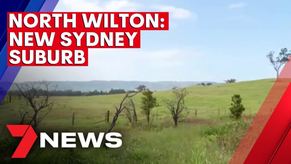North Wilton: New suburb to be built on Sydney's southwest border | 7NEWS