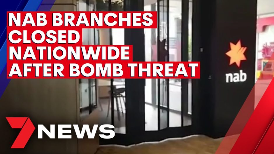 NAB forced to shut branches nationwide after bomb scare | 7NEWS