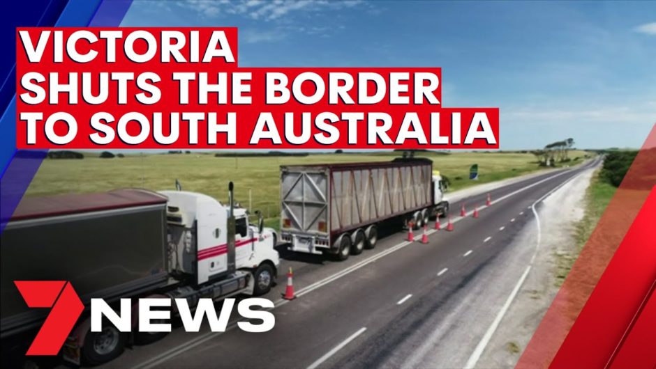 Victoria shuts the border to South Australia | 7NEWS