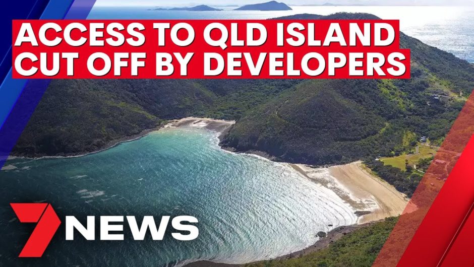Access to Queensland island cut off by Chinese developers | 7NEWS