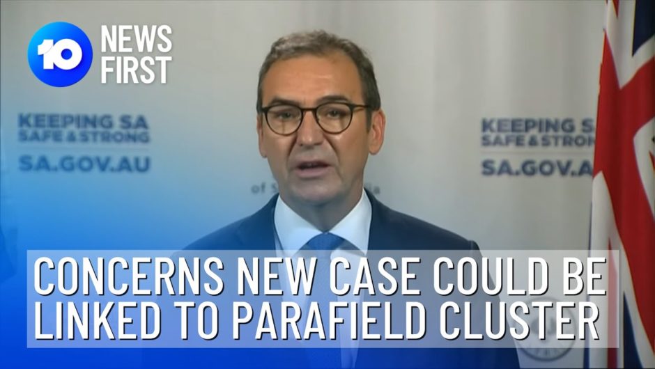New Case Could Be Linked To Parafield Cluster | 10 News First
