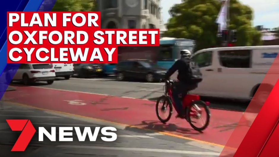 Plan to install cycleway on Oxford Street five years after they were ripped out | 7NEWS