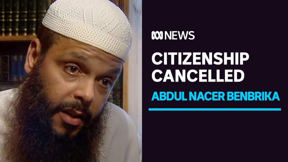 Terrorist prisoner Abdul Nacer Benbrika has Australian citizenship cancelled | ABC News