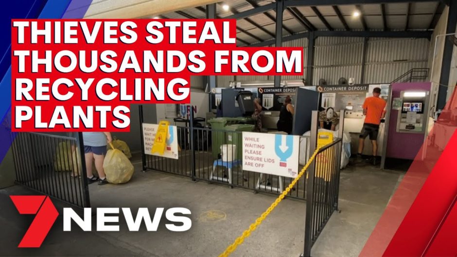 Thieves steal thousands from Return It recycling plants | 7NEWS
