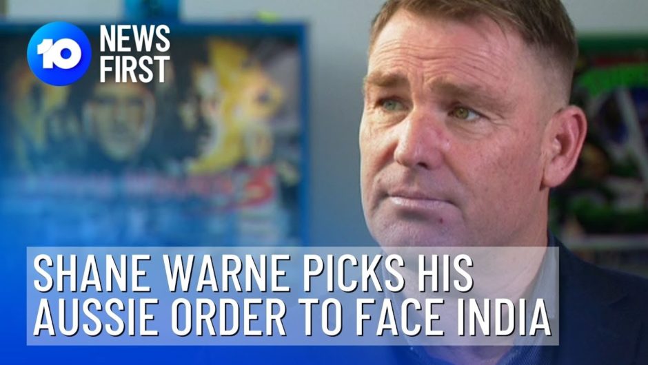 Shane Warne Picks His Australian Batsmen To Face India | 10 News First