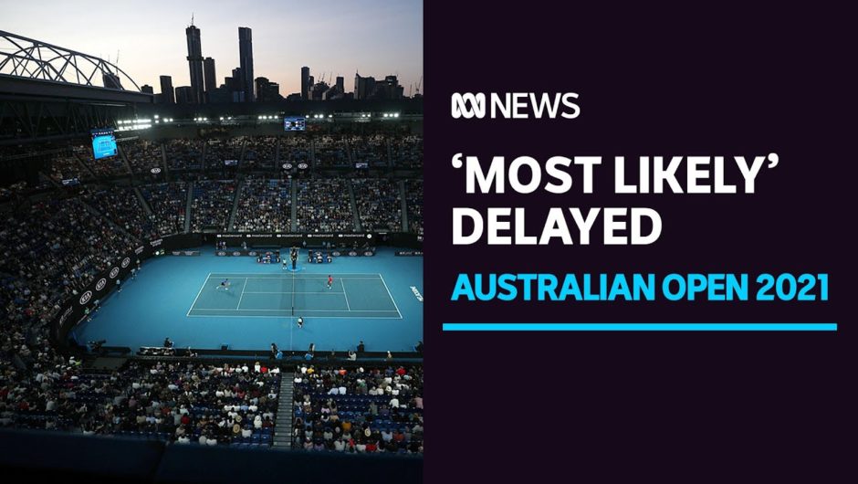 Australian Open 'most likely' to be delayed by a week, but details yet to be finalised | ABC News