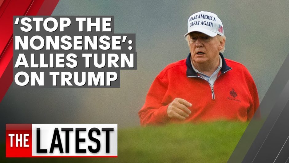 Donald Trump's allies turn, urging him to 'stop the nonsense' | 7NEWS