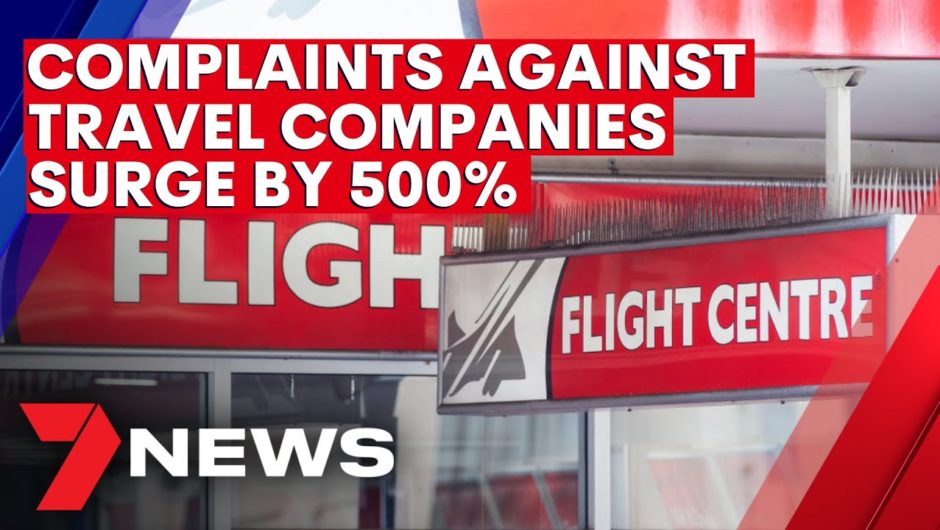 Complaints against travel companies surge by 500% | 7NEWS