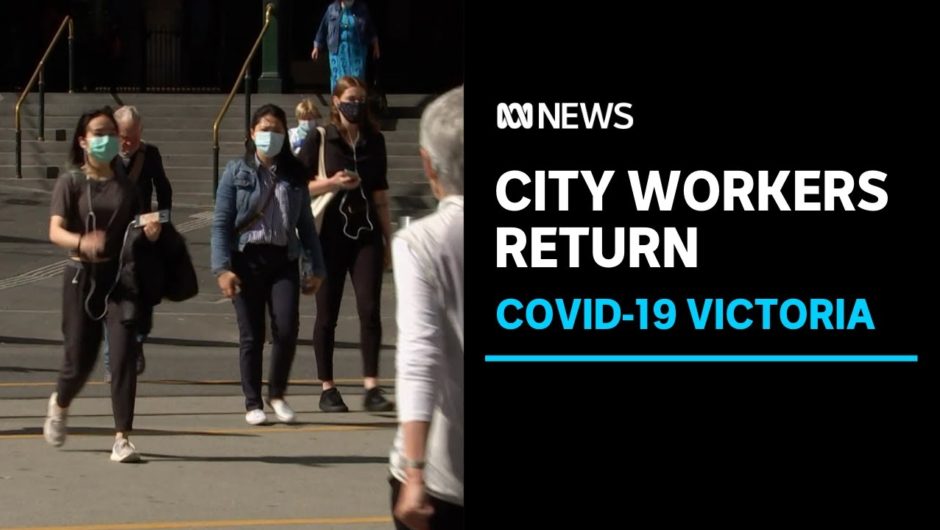 Melbourne city office workers return for first time after COVID-19 restrictions ease | ABC News