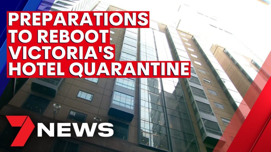 Secret preparations to reboot Victoria's troubles hotel quarantine scheme | 7NEWS