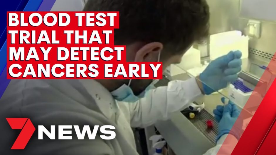 UK trials blood test that may detect 50 types of cancer early | 7NEWS