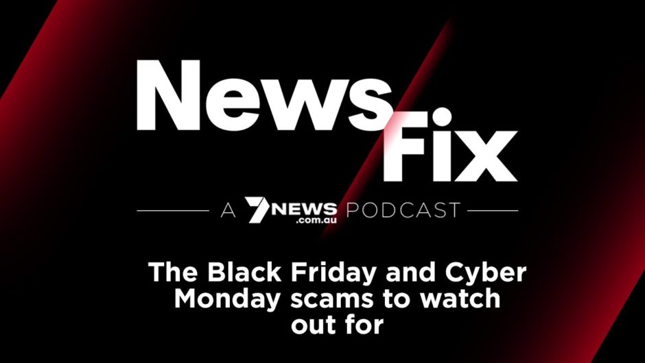 News Fix: Black Friday and Cyber Monday sales: the scams to watch out for | 7NEWS