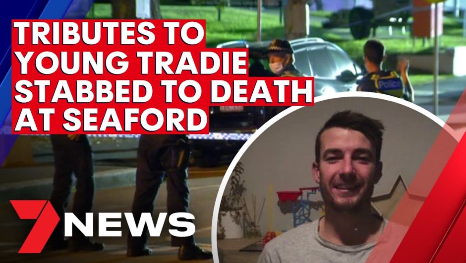 Young tradie stabbed to death as he tried to protect his friend | 7NEWS