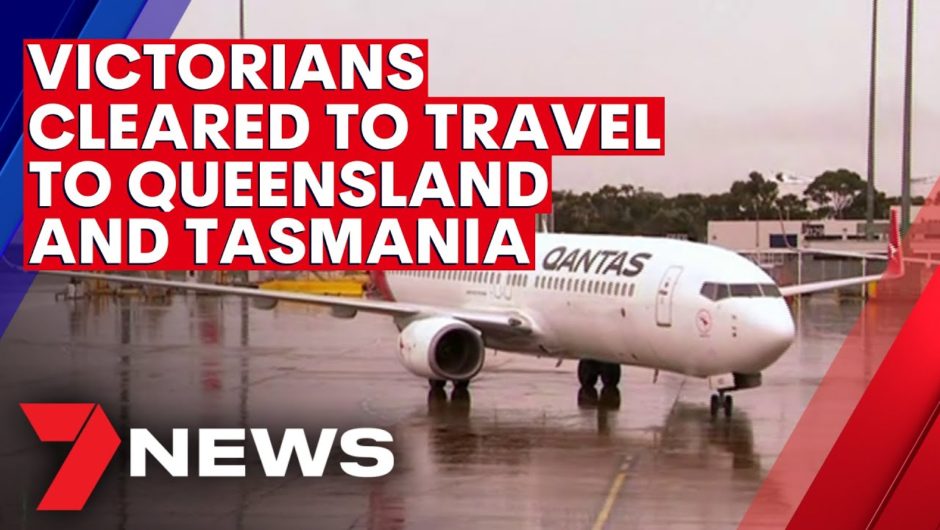 Victorians cleared to travel to Queensland and Tasmania | 7NEWS