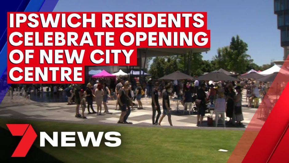 Ipswich residents celebrate opening of new city centre | 7NEWS
