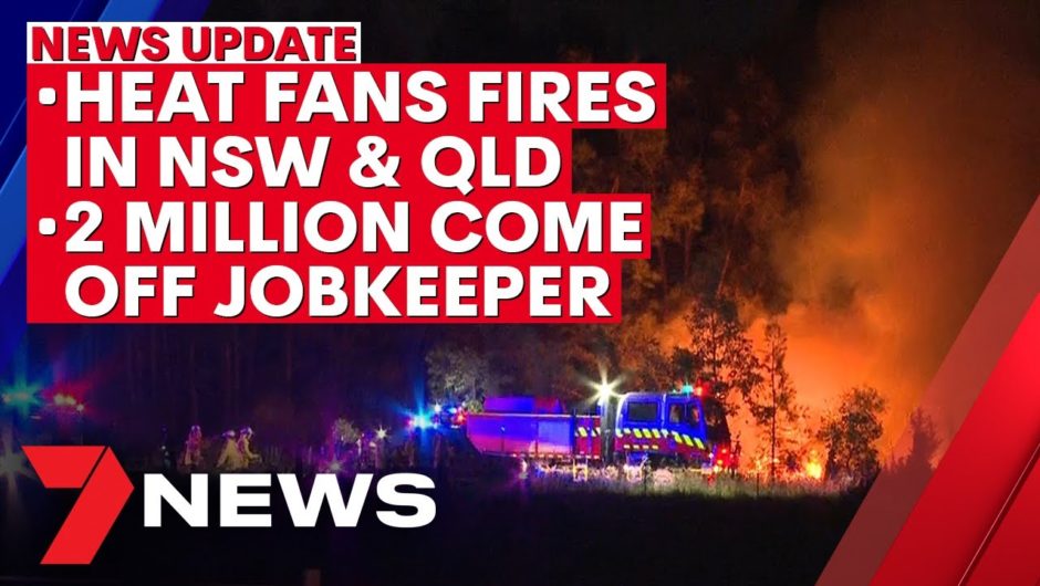 7NEWS Update: Heat fans fires in NSW & QLD; 2 million come of JobKeeper | 7NEWS