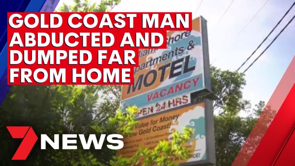 Gold Coast man abducted and dumped far from home | 7NEWS