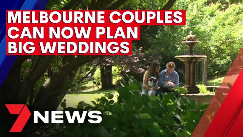 Melbourne couples now able to plan big weddings  | 7NEWS